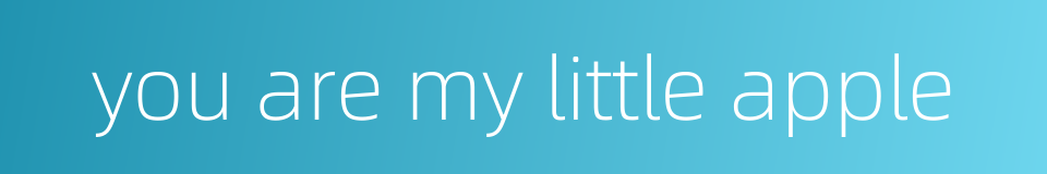 you are my little apple的同义词