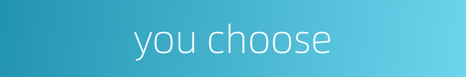 you choose的同义词