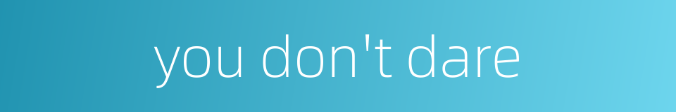 you don't dare的同义词