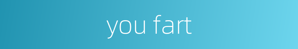 you fart的同义词