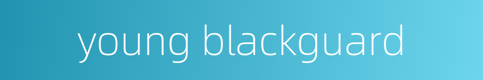 young blackguard的同义词