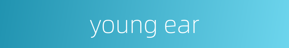 young ear的同义词