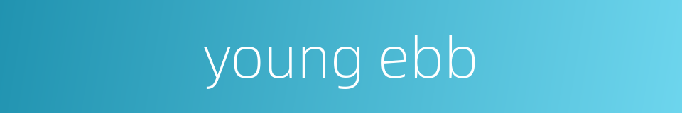young ebb的同义词
