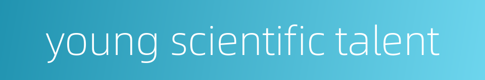 young scientific talent的同义词