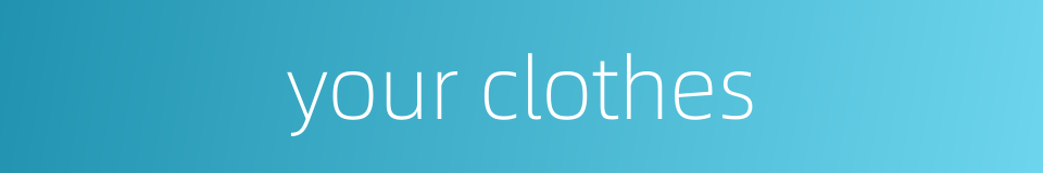 your clothes的同义词
