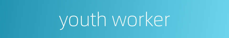 youth worker的同义词