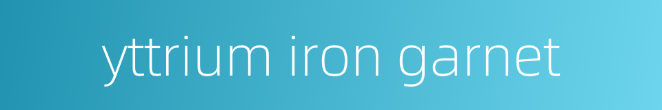 yttrium iron garnet的同义词