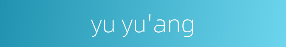 yu yu'ang的同义词