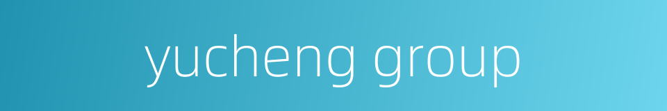 yucheng group的同义词