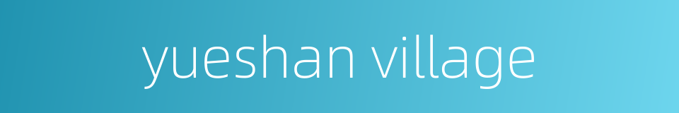 yueshan village的同义词