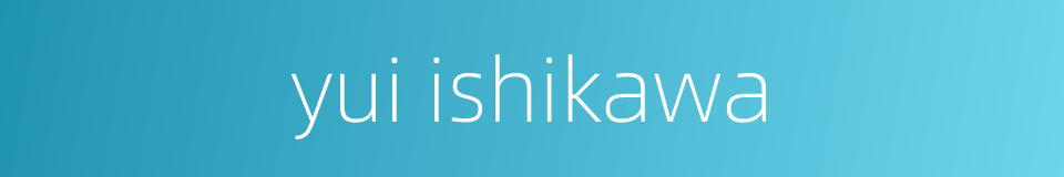 yui ishikawa的同义词