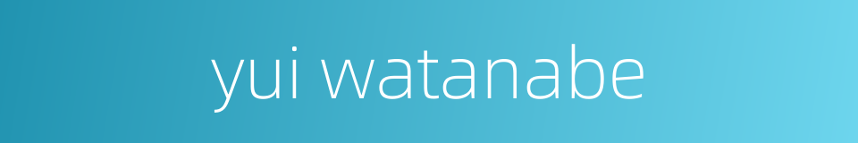 yui watanabe的同义词