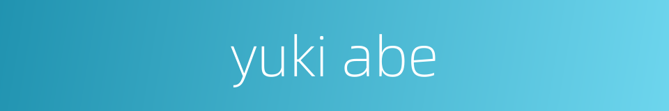 yuki abe的同义词