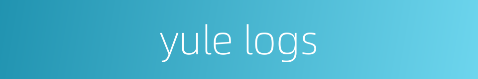 yule logs的同义词