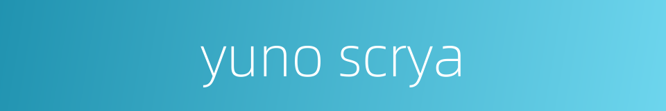 yuno scrya的同义词