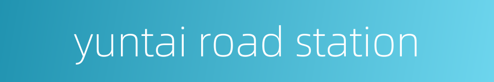 yuntai road station的同义词