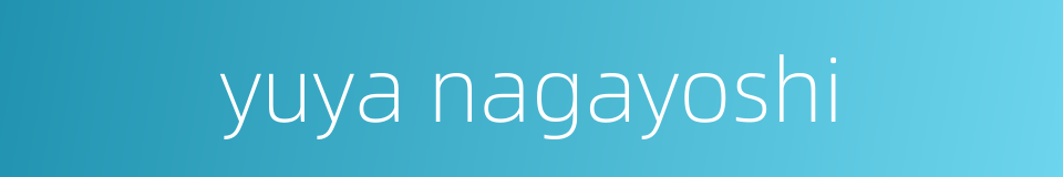 yuya nagayoshi的同义词