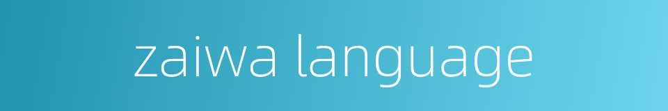 zaiwa language的同义词