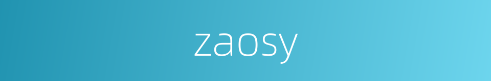 zaosy的同义词