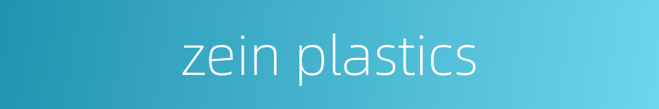 zein plastics的同义词