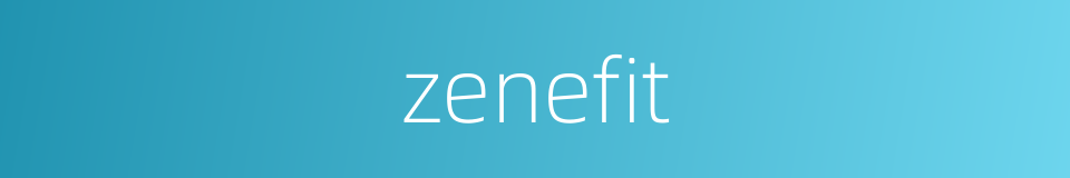 zenefit的同义词