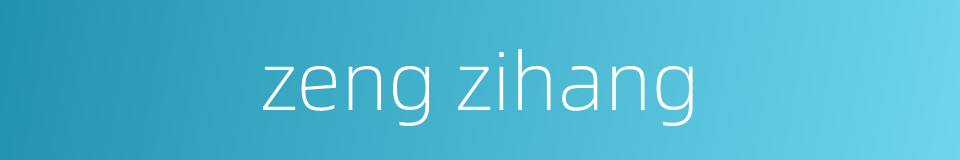 zeng zihang的同义词