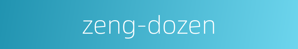 zeng-dozen的同义词