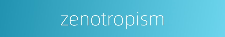 zenotropism的同义词