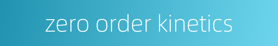 zero order kinetics的同义词