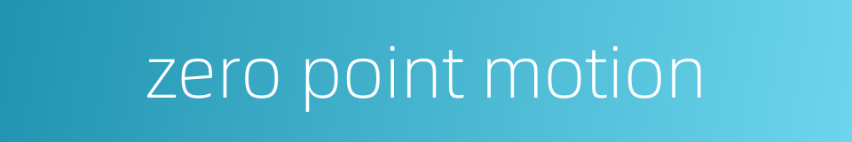 zero point motion的同义词