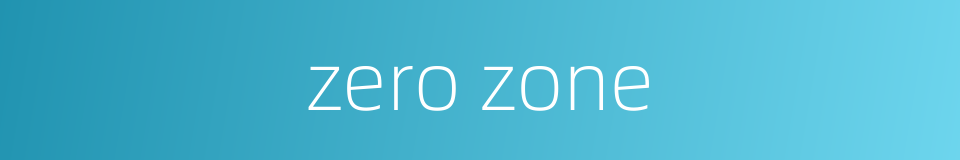 zero zone的同义词