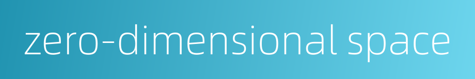 zero-dimensional space的同义词