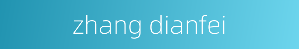 zhang dianfei的同义词