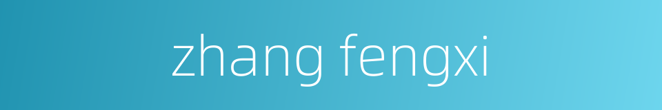 zhang fengxi的同义词