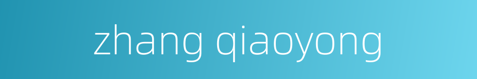 zhang qiaoyong的同义词