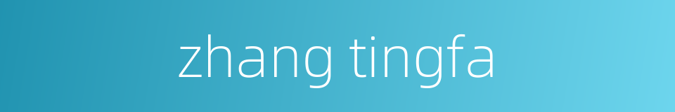 zhang tingfa的同义词