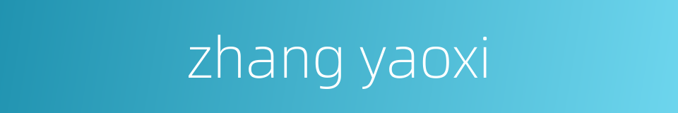 zhang yaoxi的同义词