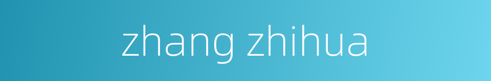 zhang zhihua的同义词