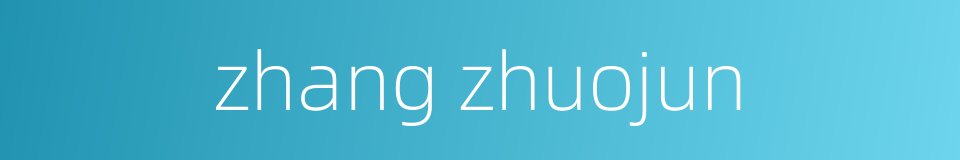 zhang zhuojun的同义词