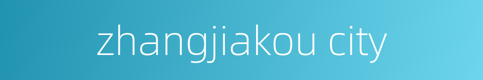 zhangjiakou city的同义词