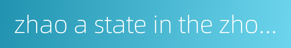 zhao a state in the zhou dynasty的同义词