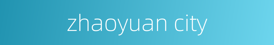 zhaoyuan city的同义词