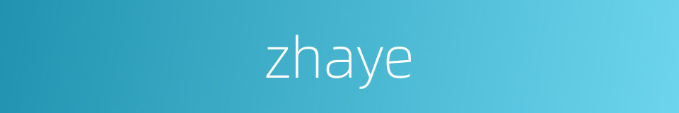 zhaye的同义词