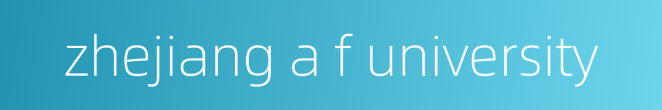 zhejiang a f university的同义词