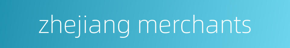 zhejiang merchants的同义词