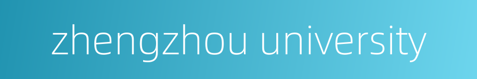 zhengzhou university的同义词