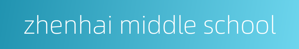 zhenhai middle school的同义词