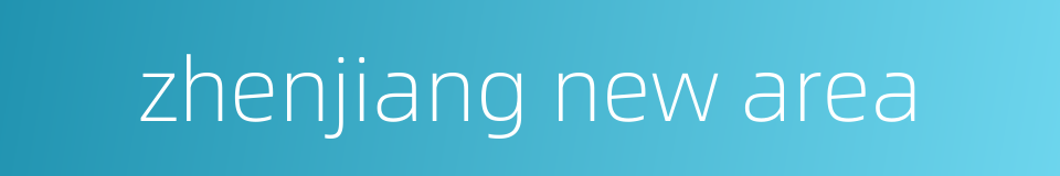zhenjiang new area的同义词