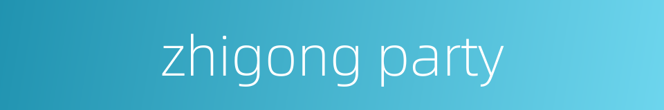 zhigong party的同义词