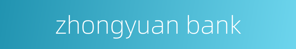 zhongyuan bank的同义词